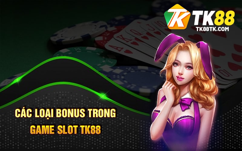 Các Loại Bonus Trong Game SLot TK88