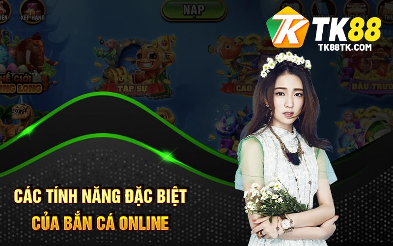 Các Tính Năng Đặc Biệt Của Bắn Cá Online