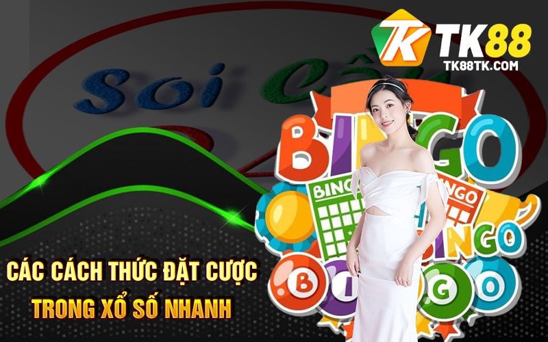 Các cách thức đặt cược trong Xổ Số Nhanh