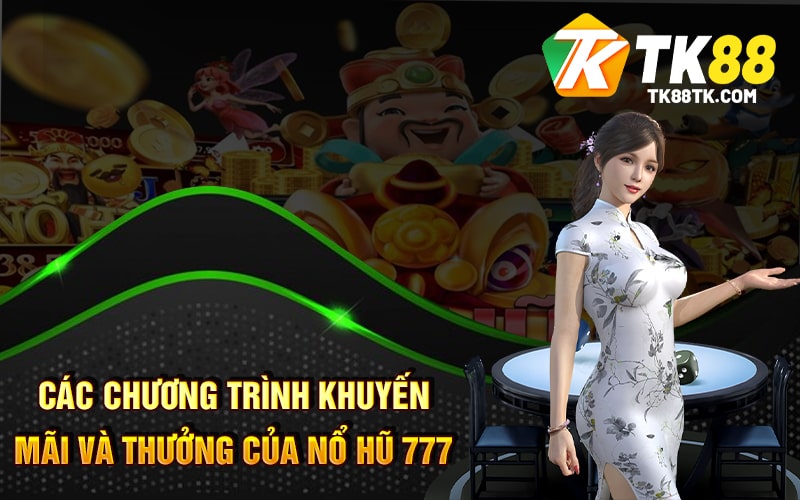 Các chương trình khuyến mãi và thưởng của Nổ Hũ 777