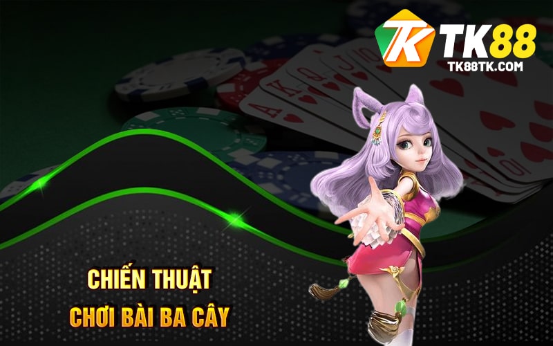 Chiến thuật chơi Bài Ba Cây