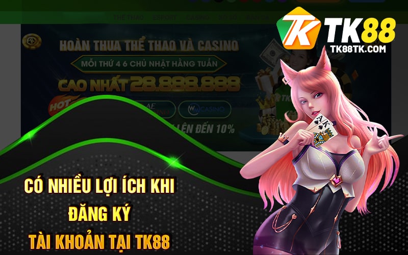 Có nhiều lợi ích khi đăng ký tài khoản tại TK88