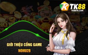 Giới Thiệu Cổng Game Nohu28