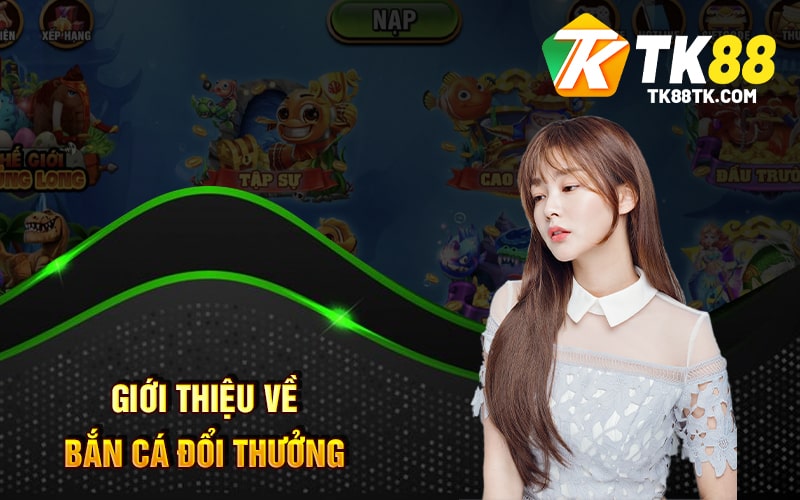 Giới Thiệu Về Bắn Cá Đổi Thưởng