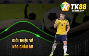 Giới Thiệu Về Kèo Châu Âu