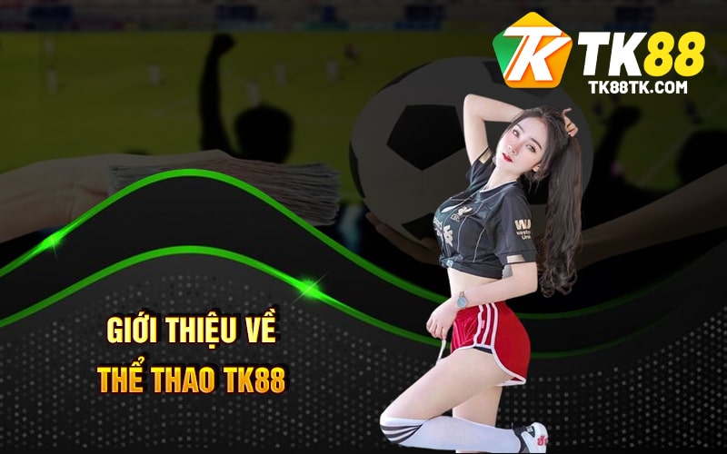 Giới Thiệu Về Thể Thao TK88