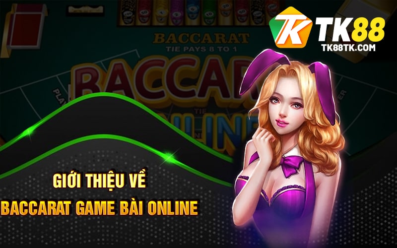 Giới thiệu về Baccarat game bài online