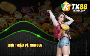 Giới thiệu về Nohu66
