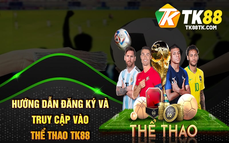 Hướng Dẫn Đăng Ký Và Truy Cập Vào Thể Thao TK88