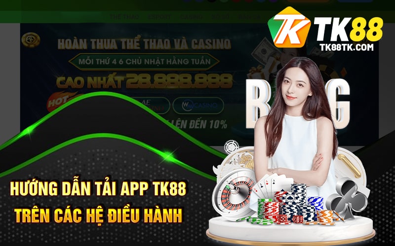 Hướng Dẫn Tải App Tk88 Trên Các Hệ Điều Hành