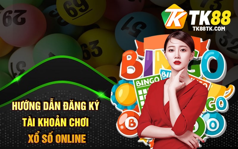 Hướng dẫn đăng ký tài khoản chơi Xổ Số Online