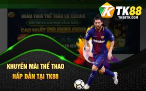 Khuyến Mãi Thể Thao Hấp Dẫn Tại TK88