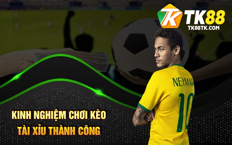Kinh nghiệm chơi kèo Tài Xỉu thành công