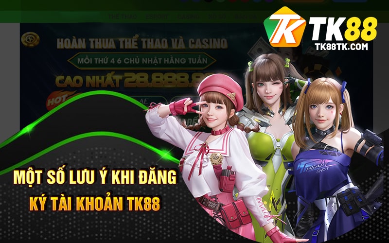 Một số lưu ý khi đăng ký tài khoản TK88