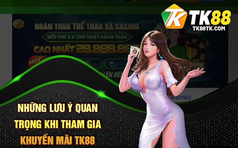 Những Lưu ý Quan Trọng Khi Tham Gia Khuyến Mãi TK88