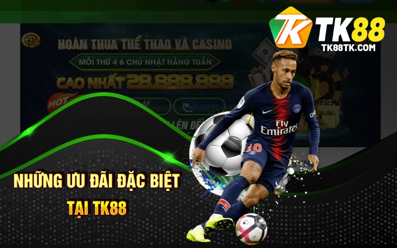 Những Ưu Đãi Đặc Biệt Tại TK88