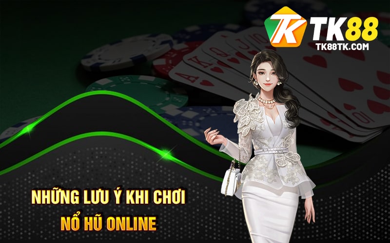 Những lưu ý khi chơi Nổ Hũ Online