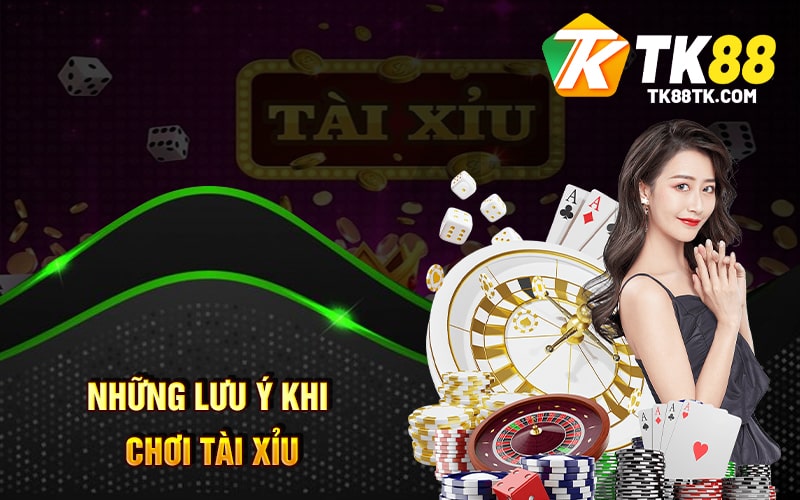 Những lưu ý khi chơi Tài Xỉu