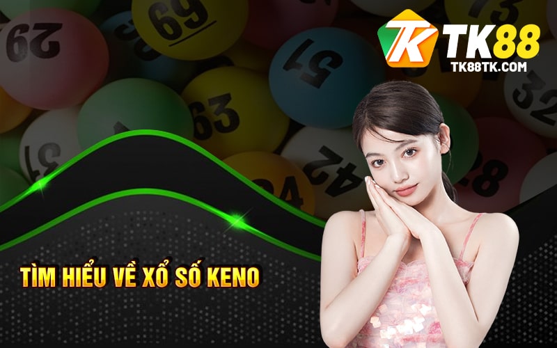 Tìm hiểu về Xổ Số Keno