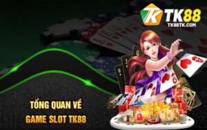 Tổng Quan Về Game SLot TK88