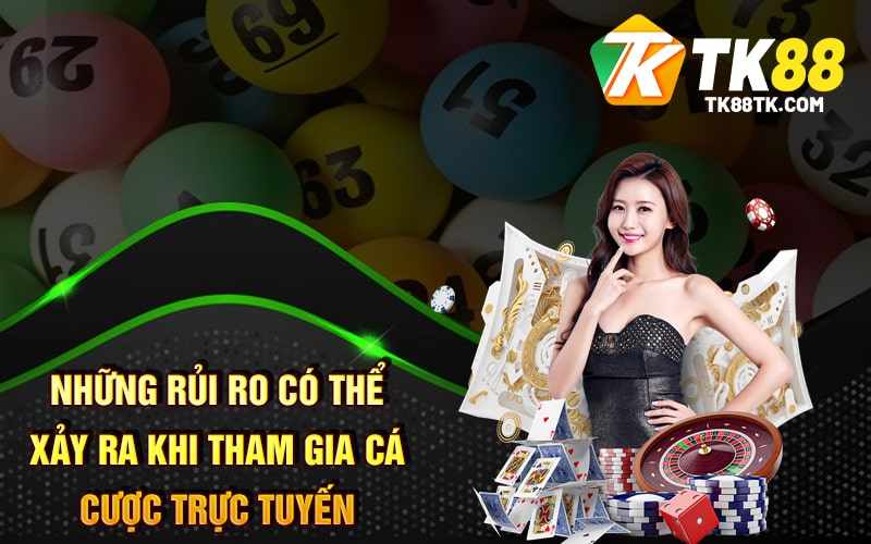 Những rủi ro có thể xảy ra khi tham gia cá cược trực tuyến