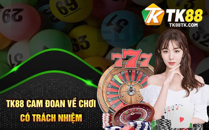 TK88 cam đoan về chơi có trách nhiệm