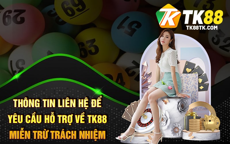 Thông tin liên hệ để yêu cầu hỗ trợ về TK88 Miễn Trừ Trách Nhiệm